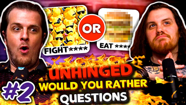 UNHINGED Would You Rather Questions– #2