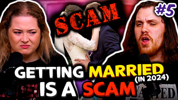 Getting Married in 2024 is a Scam – Sorta Stupider #5