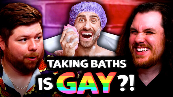 Fellas, is Taking a Bath Gay? – Sorta Stupid Podcast #25